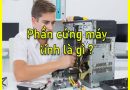 Phần cứng máy tính là gì? Tổng quan tính năng vai trò các bộ phận