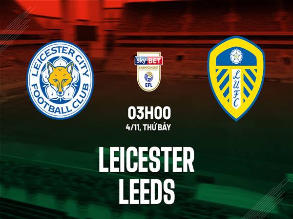 Soi kèo bóng đá Leicester City vs Leeds United, 3h00 ngày 4/11