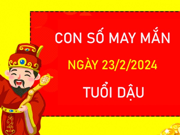 Con số may mắn tuổi Dậu 23/2/2024 đánh ngay để đổi đời?