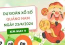 Dự đoán KQ xổ số Quảng Nam ngày 23/4/2024 thứ 3 hôm nay