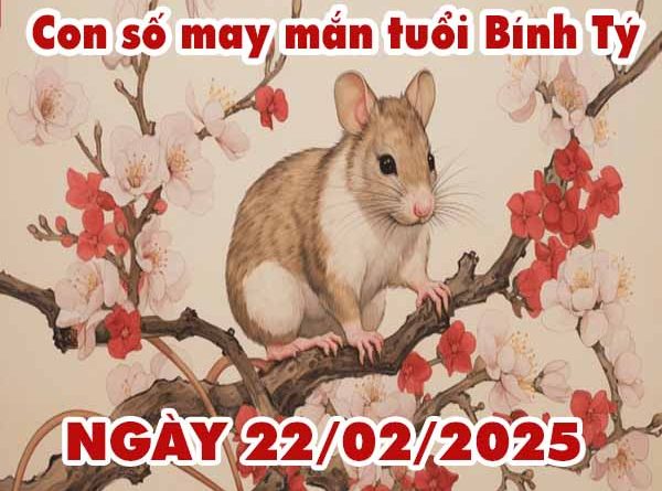 Con số tài lộc tuổi Bính Tý ngày 22/2/2025 thứ 7 hôm nay