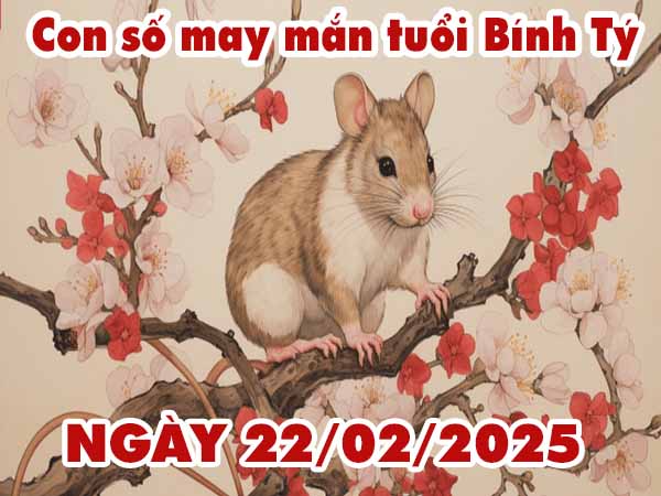 Con số tài lộc tuổi Bính Tý ngày 22/2/2025 thứ 7 hôm nay