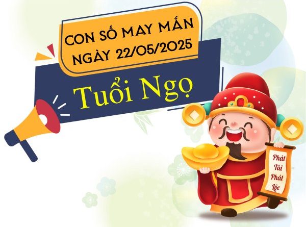 con số gia tăng vận may tuổi Ngọ ngày 22/5/2025
