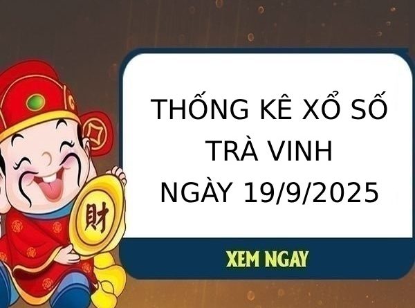 Thống kê XS Trà Vinh ngày 19/9/2025 thứ 6 chi tiết